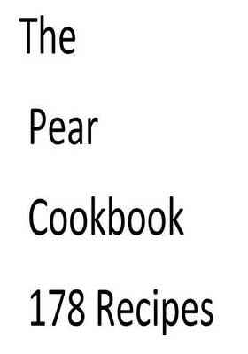 Book cover for The Pear Cookbook 178 Recipes