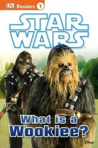 Cover of Star Wars: What Is a Wookiee?