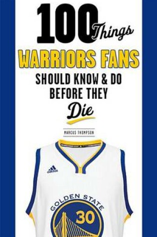 Cover of 100 Things Warriors Fans Should Know and Do Before They Die