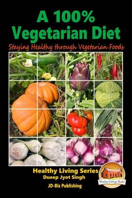 Book cover for A 100% Vegetarian Diet - Staying Healthy through Vegetarian Foods