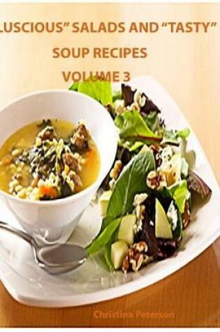 Cover of "Luscious" Salads and "Tasty" Soup Recipes Volume 3