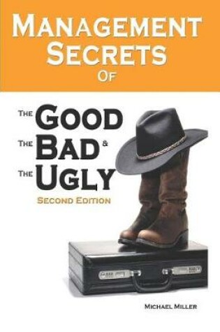 Cover of Management Secrets of the Good, the Bad and the Ugly, Second Edition