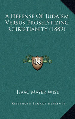 Book cover for A Defense of Judaism Versus Proselytizing Christianity (1889)
