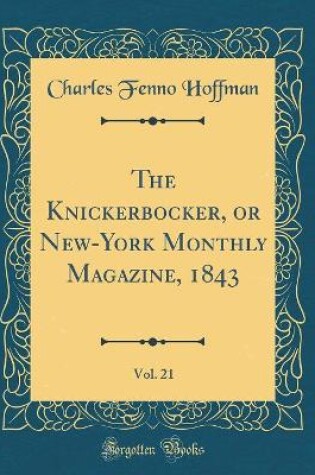 Cover of The Knickerbocker, or New-York Monthly Magazine, 1843, Vol. 21 (Classic Reprint)