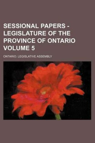 Cover of Sessional Papers - Legislature of the Province of Ontario Volume 5