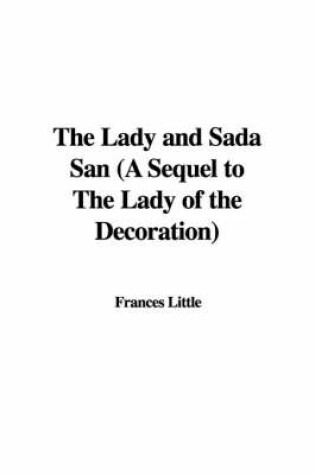 Cover of The Lady and Sada San (a Sequel to the Lady of the Decoration)