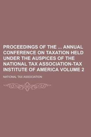 Cover of Proceedings of the Annual Conference on Taxation Held Under the Auspices of the National Tax Association-Tax Institute of America Volume 2