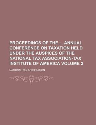 Book cover for Proceedings of the Annual Conference on Taxation Held Under the Auspices of the National Tax Association-Tax Institute of America Volume 2