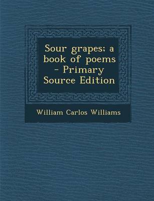 Book cover for Sour Grapes; A Book of Poems - Primary Source Edition