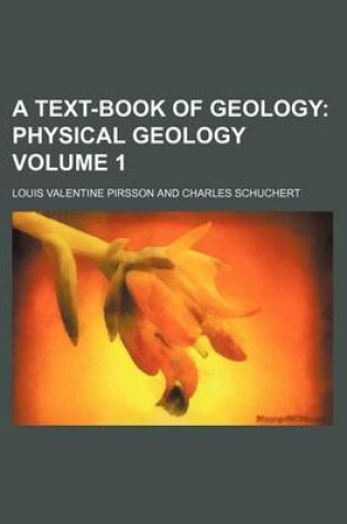 Cover of A Text-Book of Geology Volume 1; Physical Geology