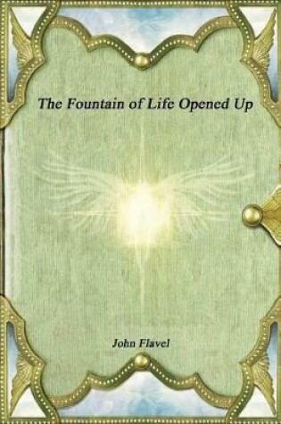 Cover of The Fountain of Life Opened Up