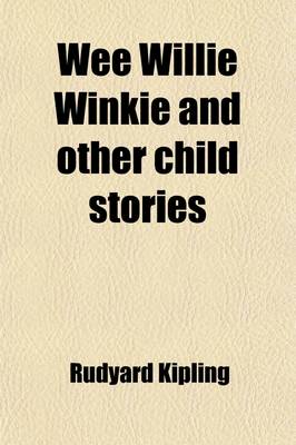 Book cover for Wee Willie Winkie, and Other Child Stories