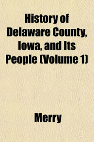 Cover of History of Delaware County, Iowa, and Its People (Volume 1)