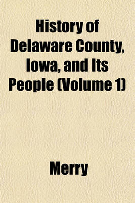 Book cover for History of Delaware County, Iowa, and Its People (Volume 1)