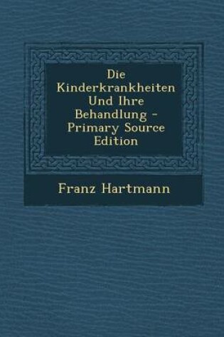 Cover of Die Kinderkrankheiten Und Ihre Behandlung