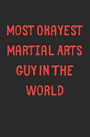 Cover of Most Okayest Martial Arts Guy In The World