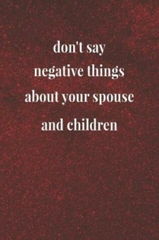 Cover of Don't Say Negative Things About Your Spouse And Children