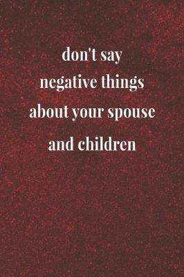 Book cover for Don't Say Negative Things About Your Spouse And Children