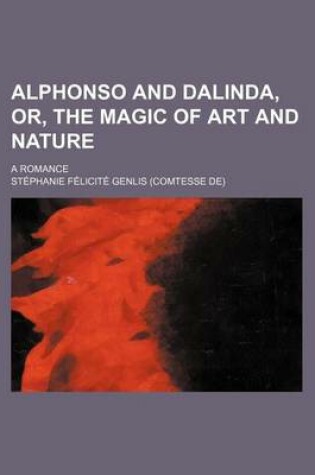 Cover of Alphonso and Dalinda, Or, the Magic of Art and Nature; A Romance