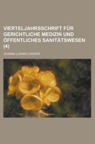 Cover of Vierteljahrsschrift Fur Gerichtliche Medizin Und Offentliches Sanitatswesen (4)