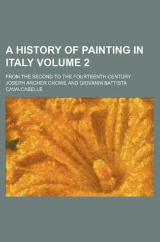 Cover of A History of Painting in Italy Volume 2; From the Second to the Fourteenth Century