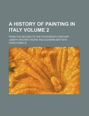 Book cover for A History of Painting in Italy Volume 2; From the Second to the Fourteenth Century