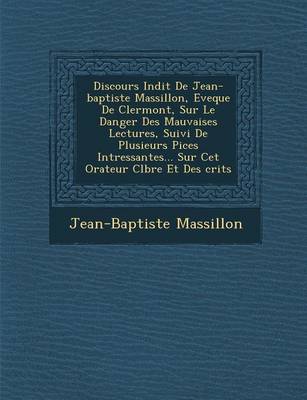 Book cover for Discours in Dit de Jean-Baptiste Massillon, Eveque de Clermont, Sur Le Danger Des Mauvaises Lectures, Suivi de Plusieurs Pi Ces Int Ressantes... Sur CET Orateur C L Bre Et Des Crits