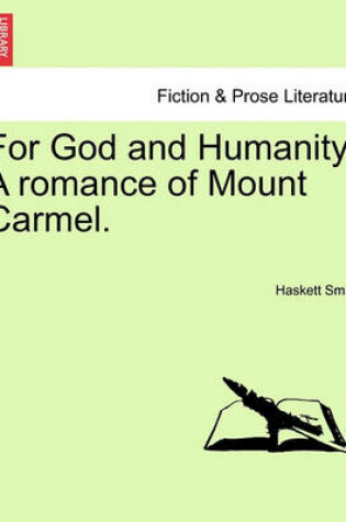 Cover of For God and Humanity. a Romance of Mount Carmel.