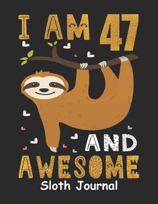 Book cover for I Am 47 And Awesome Sloth Journal