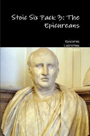 Cover of Stoic Six Pack 3: the Epicureans