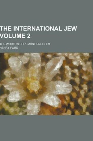 Cover of The International Jew; The World's Foremost Problem Volume 2