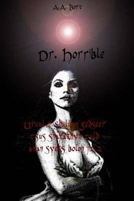 Book cover for Dr. Horrible Uruul Ni Shuluun Gedseer Tsus Sharakhyn Tuld Aman Syeks Bolon Jizz