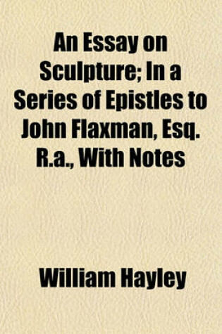 Cover of An Essay on Sculpture; In a Series of Epistles to John Flaxman, Esq. R.A., with Notes