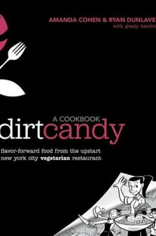 Cover of Dirt Candy: A Cookbook: Flavor-Forward Food from the Upstart New York City Vegetarian Restaurant