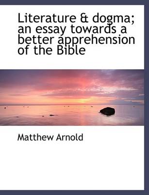 Book cover for Literature & Dogma; An Essay Towards a Better Apprehension of the Bible