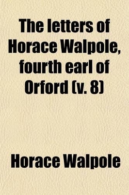 Book cover for The Letters of Horace Walpole, Fourth Earl of Orford (Volume 8)