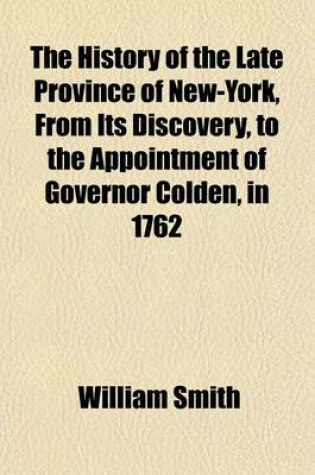 Cover of The History of the Late Province of New-York, from Its Discovery, to the Appointment of Governor Colden, in 1762