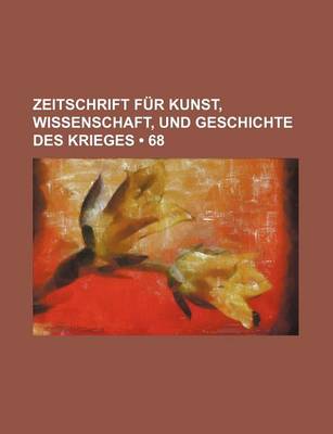 Book cover for Zeitschrift Fur Kunst, Wissenschaft, Und Geschichte Des Krieges (68 )