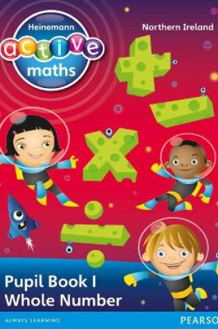Cover of Heinemann Active Maths Northern Ireland - Key Stage 2 - Exploring Number - Pupil Book 1 - Whole Number