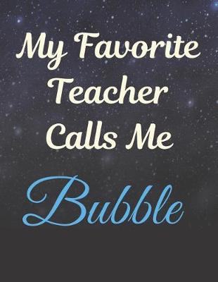 Book cover for My Favorite Teacher Calls Me Bubble Notebook Journal