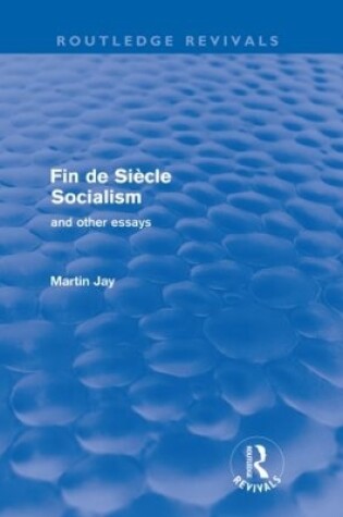 Cover of Fin de Siecle Socialism and Other Essays (Routledge Revivals)