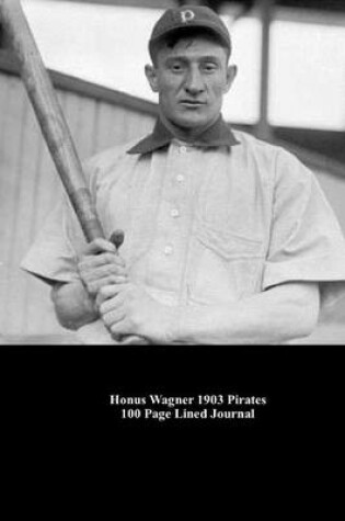 Cover of Honus Wagner 1903 Pirates 100 Page Lined Journal