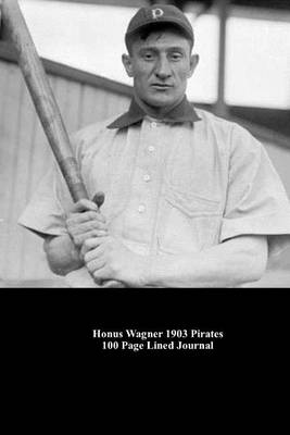 Book cover for Honus Wagner 1903 Pirates 100 Page Lined Journal