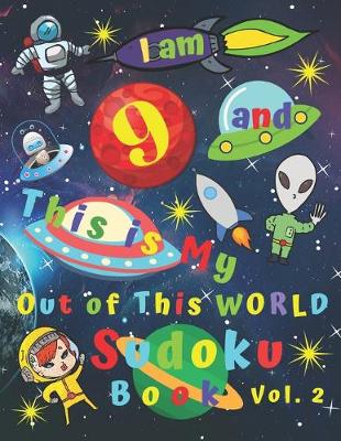 Book cover for I am 9 and This is My Out of This World Sudoku Book Vol. 2