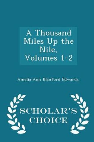 Cover of A Thousand Miles Up the Nile, Volumes 1-2 - Scholar's Choice Edition