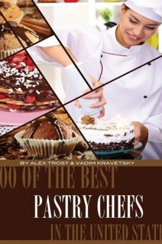 Cover of 100 of the Best Pastry Chefs in the United States