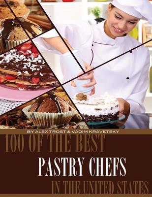 Book cover for 100 of the Best Pastry Chefs in the United States