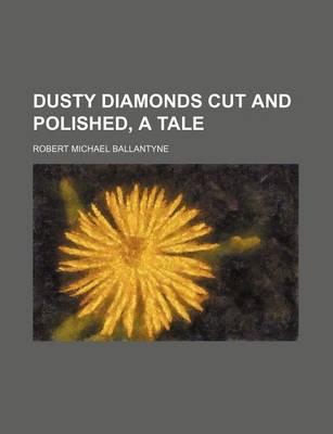 Book cover for Dusty Diamonds Cut and Polished, a Tale