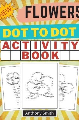 Cover of NEW!! Flowers Dot to Dot Activity Book