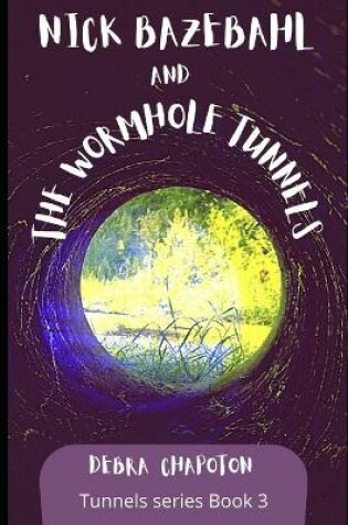 Cover of Nick Bazebahl and the Wormhole Tunnels